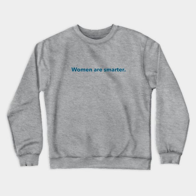 Women are smarter. (teal) Crewneck Sweatshirt by LetsOverThinkIt